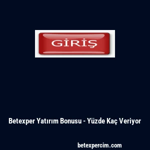 Betexper Yatırım Bonusu - Y&uuml;zde Ka&ccedil; Veriyor